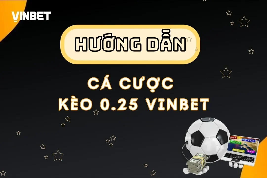 Cách Chơi Kèo 0.25 Vinbet