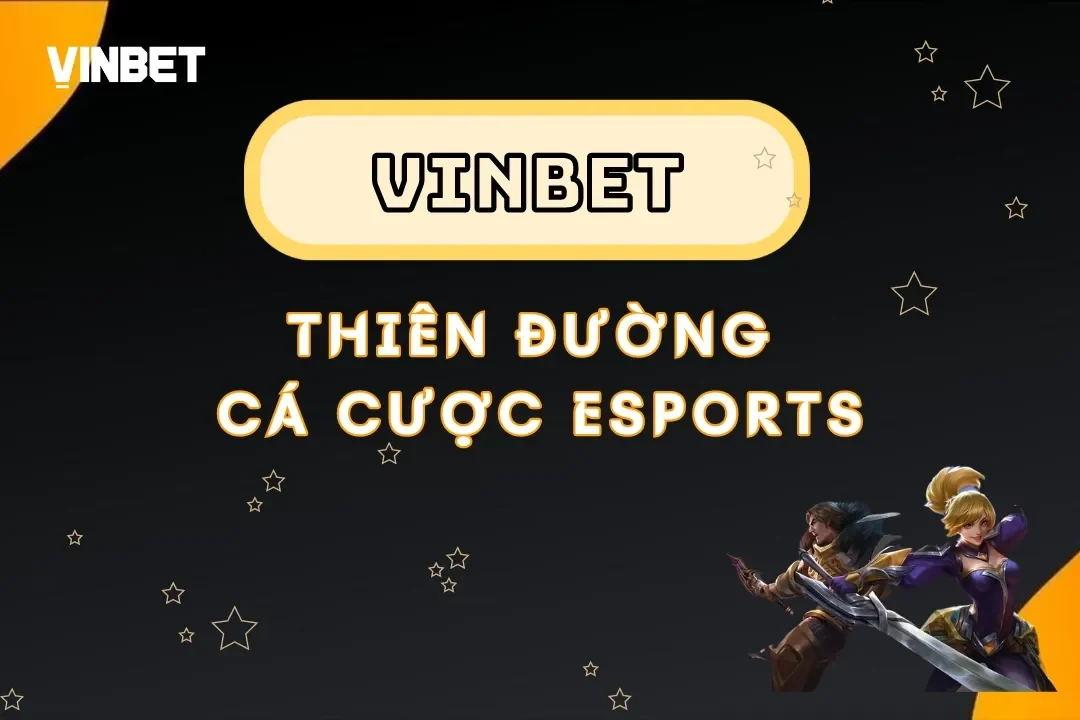 Vinbet - Thiên đường cá cược Esports cho game thủ