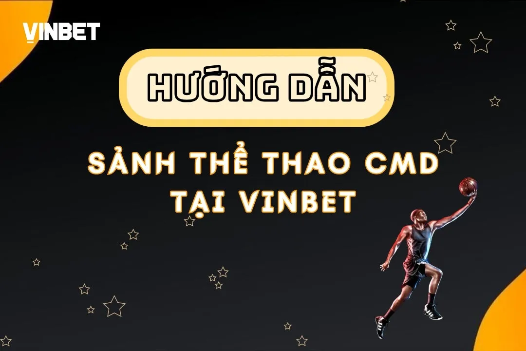 Thể Thao CMD – Các Môn Thể Thao Hấp Dẫn Và Cơ Hội Kiếm Tiền Lớn